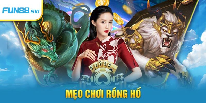 Những mẹo chơi Rồng Hổ hiệu quả khác